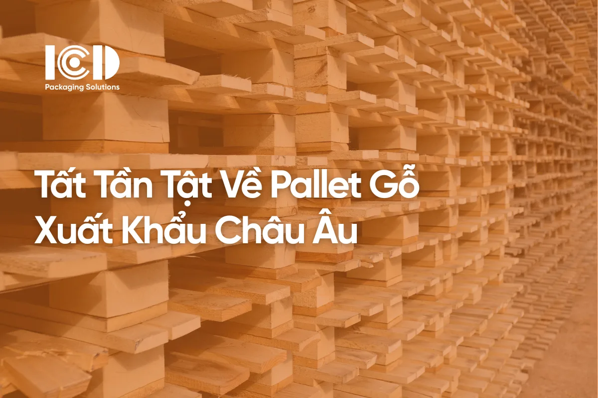 Tất Tần Tật Về Pallet Gỗ Xuất Khẩu Châu Âu