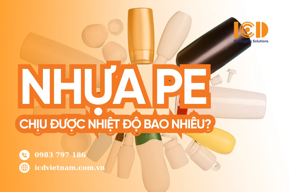 Nhựa PE chịu được nhiệt độ bao nhiêu? Phân tích chỉ số nhiệt an toàn