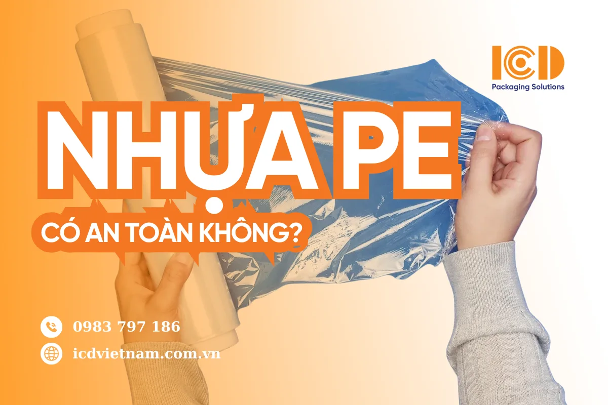 Nhựa PE có an toàn không? Phân tích khoa học về độc tố và rủi ro sức khỏe