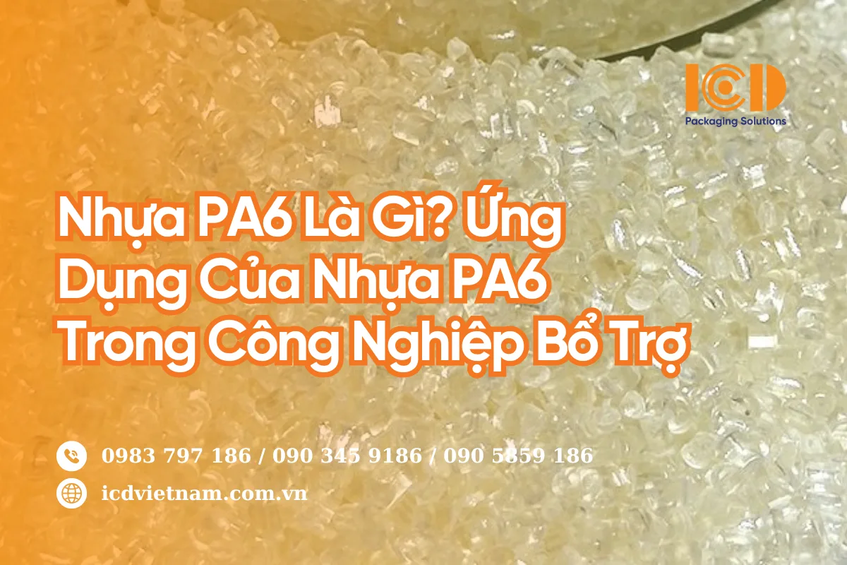 Nhựa PA6 Là Gì? Ứng Dụng Của Nhựa PA6 Trong Công Nghiệp Bổ Trợ