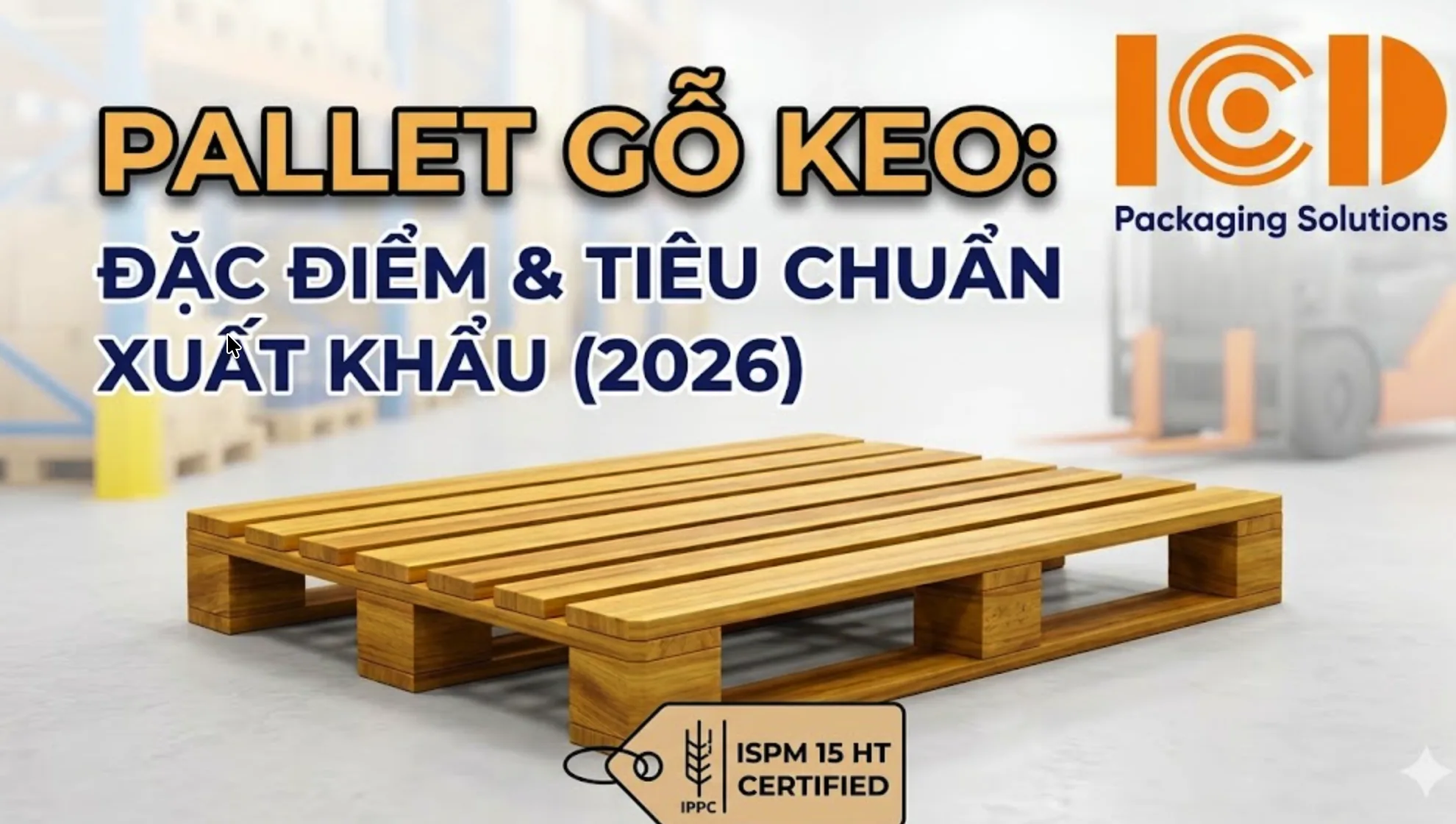Pallet Gỗ Keo: Đặc Điểm, Tiêu Chuẩn Xuất Khẩu Và So Sánh Thực Tế