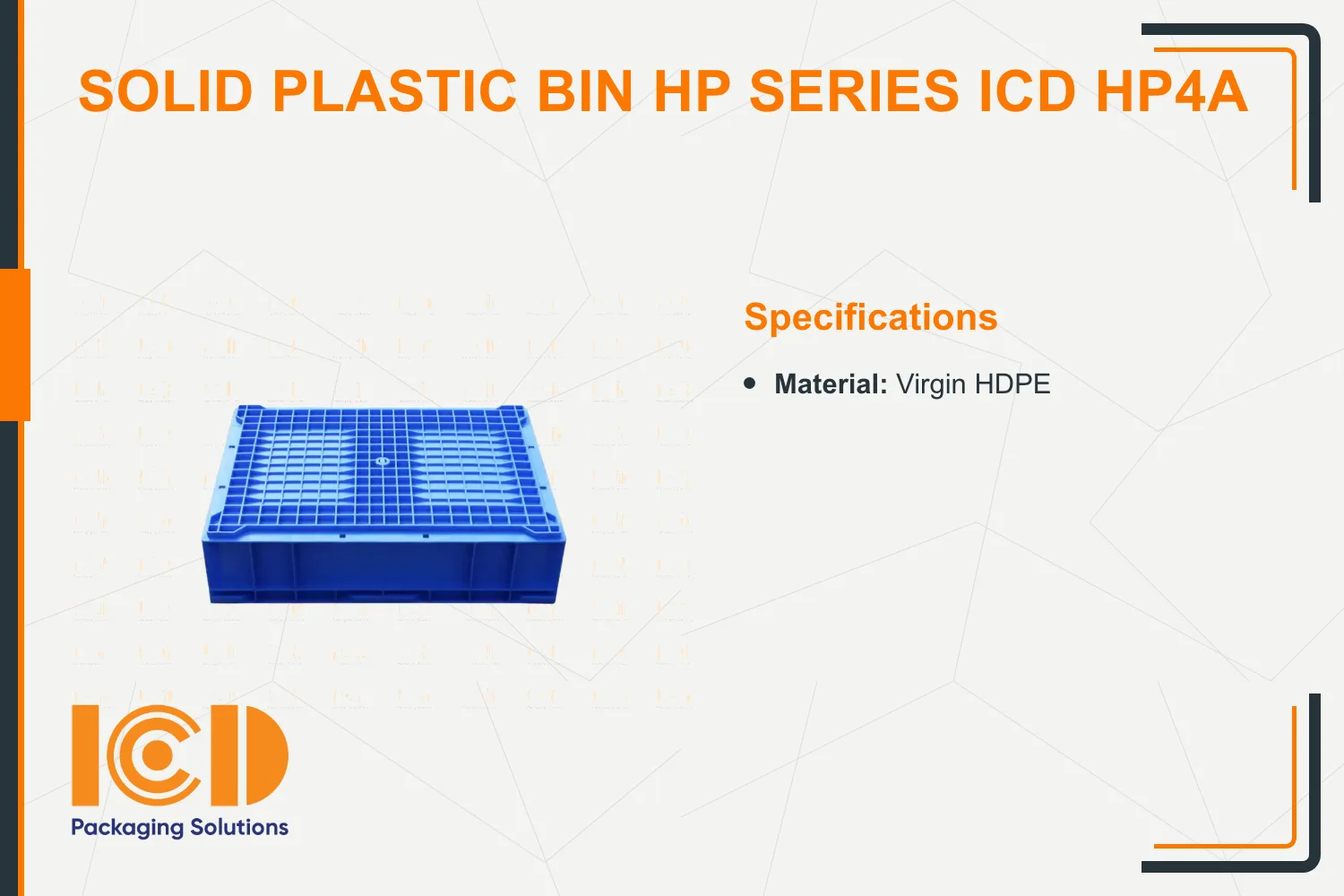 Solid Plastic Bin HP series ICD HP4A