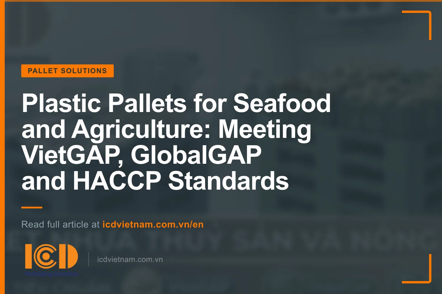 Plastic Pallets for Seafood and Agriculture: Meeting VietGAP, GlobalGAP and HACCP Standards