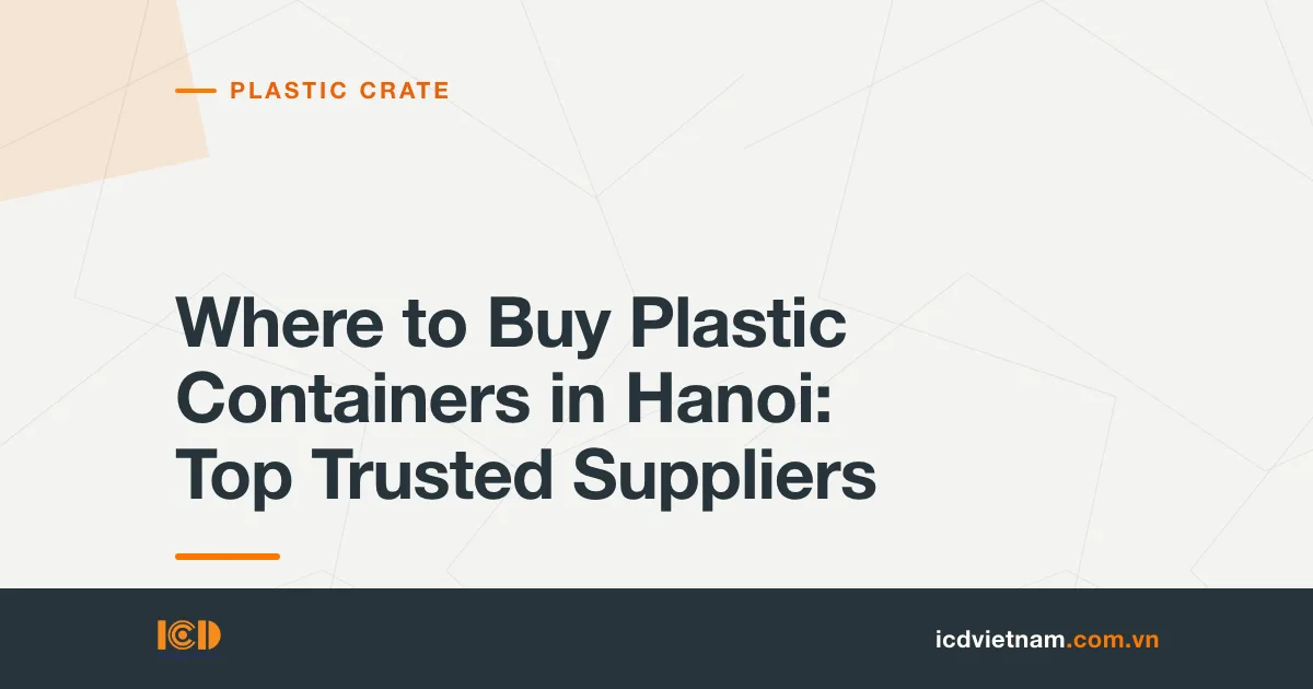 Where to Buy Plastic Containers in Hanoi: Top Trusted Suppliers