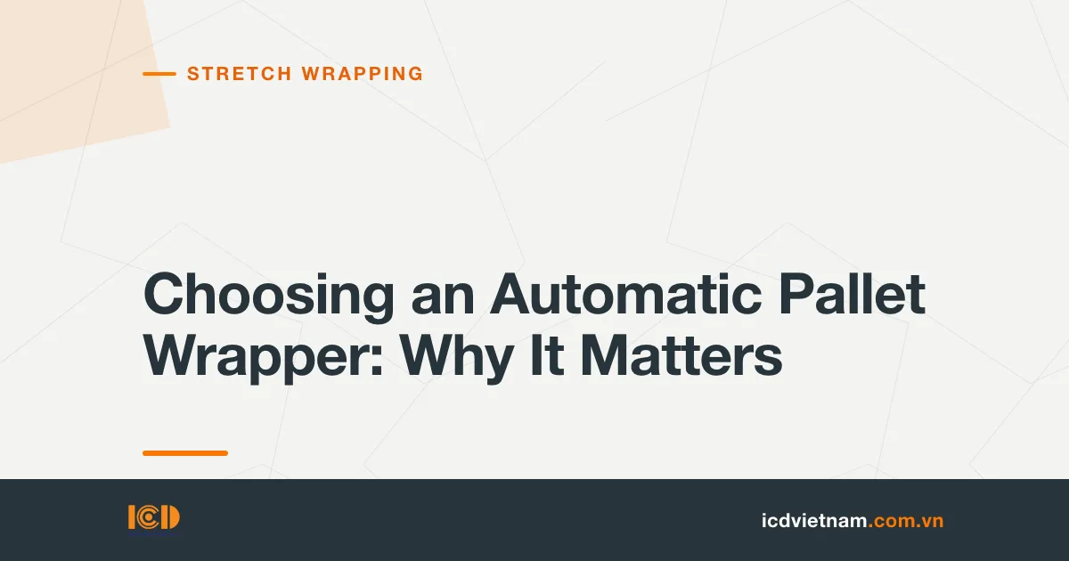 Choosing an Automatic Pallet Wrapper: Why It Matters