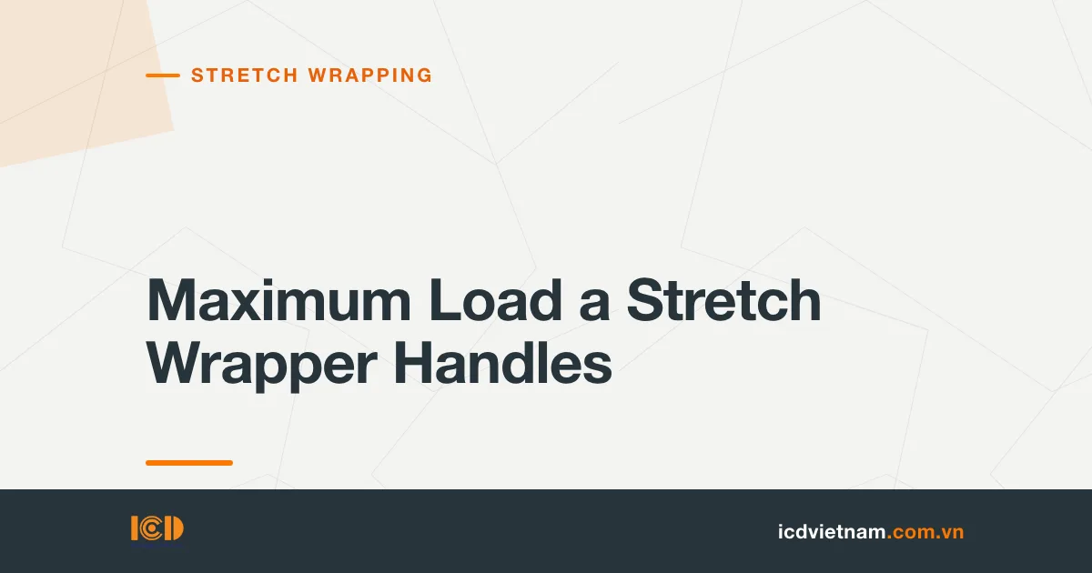 Maximum Load a Stretch Wrapper Handles