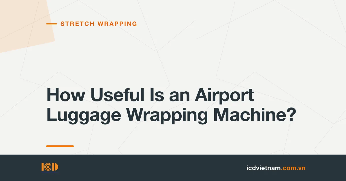 How Useful Is an Airport Luggage Wrapping Machine?