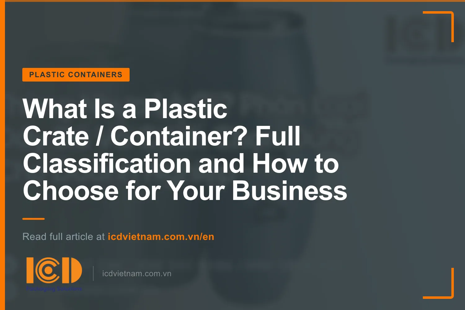 What Is a Plastic Crate / Container? Full Classification and How to Choose for Your Business