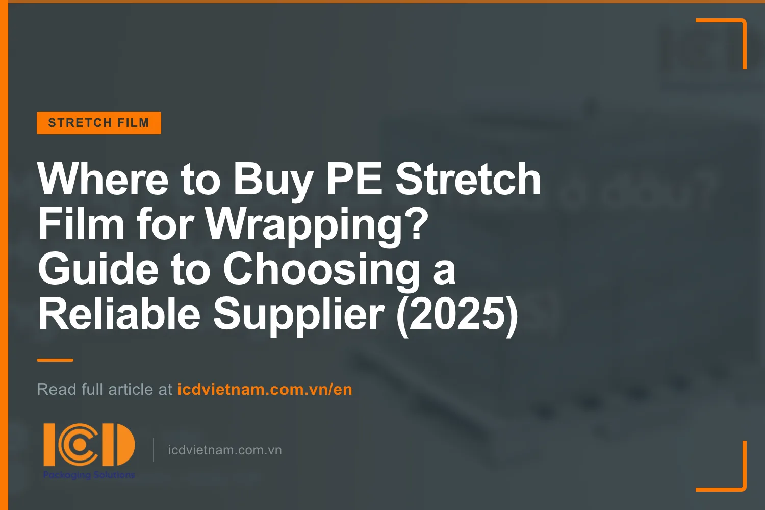 Where to Buy PE Stretch Film for Wrapping? Guide to Choosing a Reliable Supplier (2025)