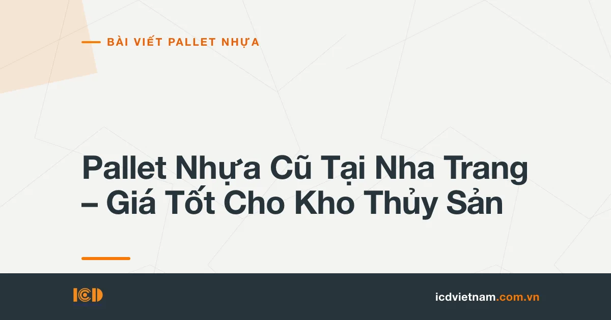 Pallet Nhựa Cũ Tại Nha Trang – Giá Tốt Cho Kho Thủy Sản